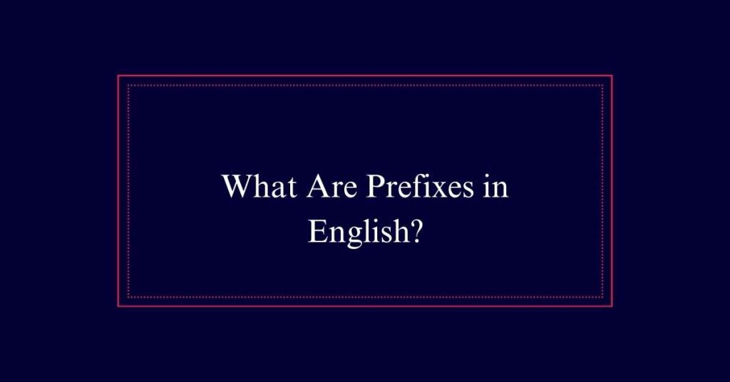 What Are Prefixes in English?