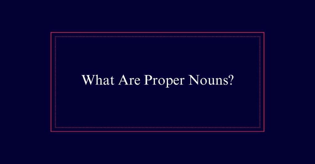 What Are Proper Nouns?