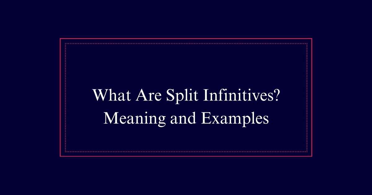 What Are Split Infinitives? Meaning and Examples - Start Earnings