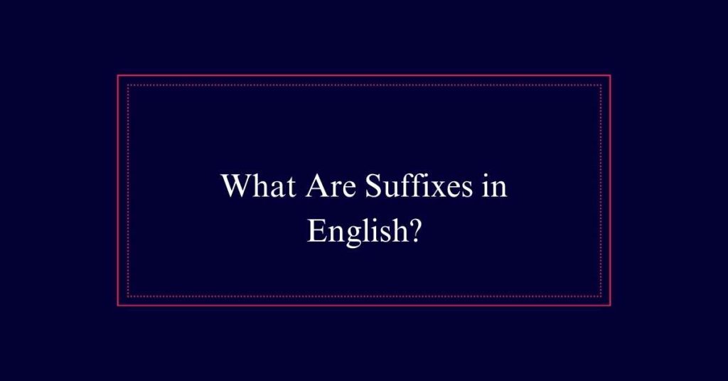 What Are Suffixes in English?