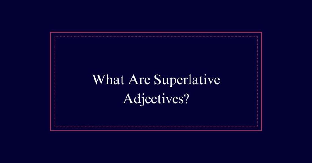 What Are Superlative Adjectives?