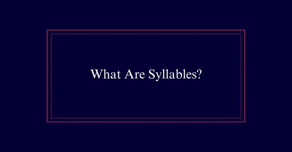 What Are Syllables?