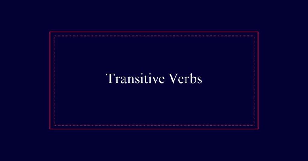 What are Transitive Verbs