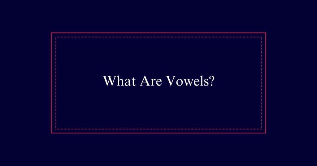 What Are Vowels?