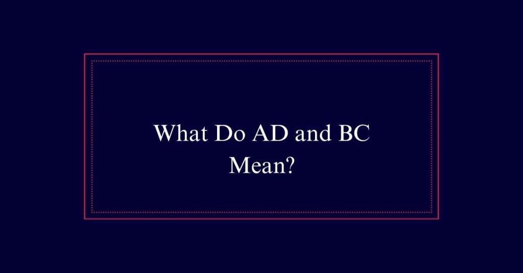 What Do AD and BC Mean?