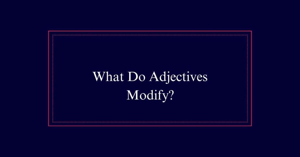 What Do Adjectives Modify?