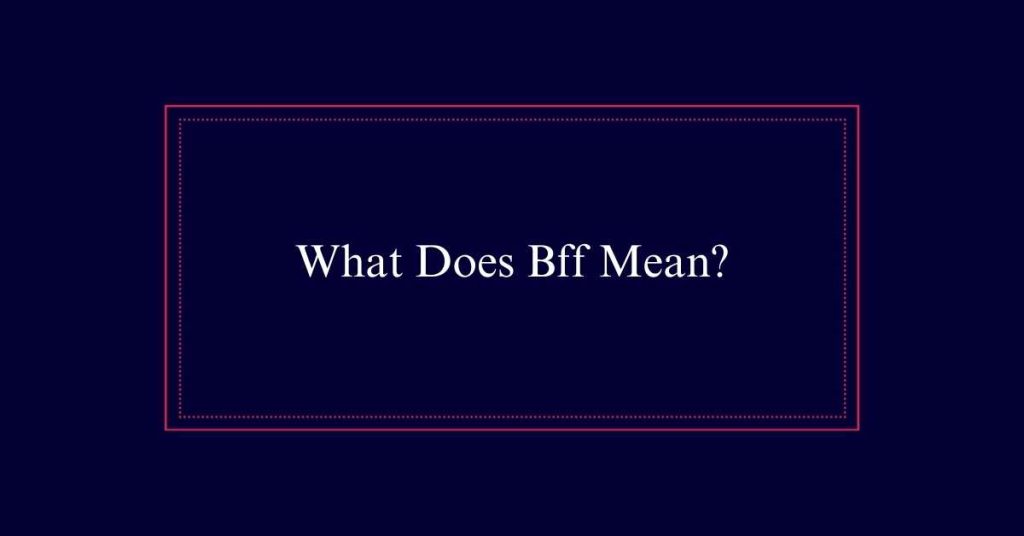 What Does Bff Mean?