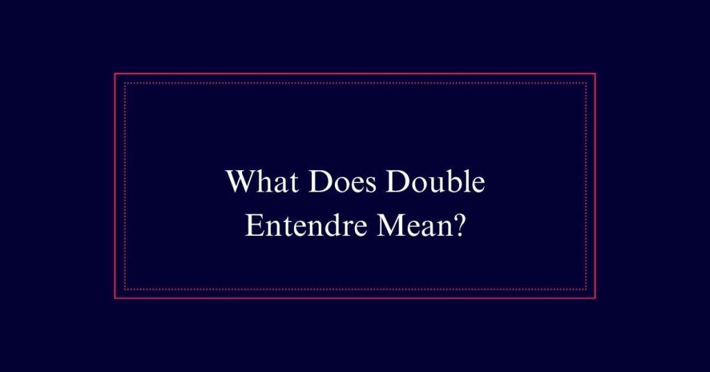 What Does Double Entendre Mean?