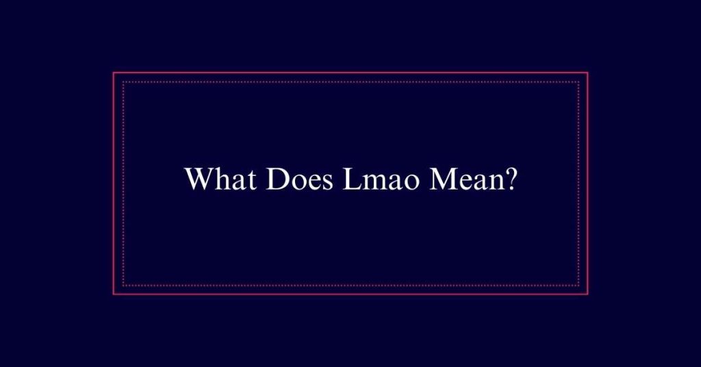 What Does Lmao Mean?