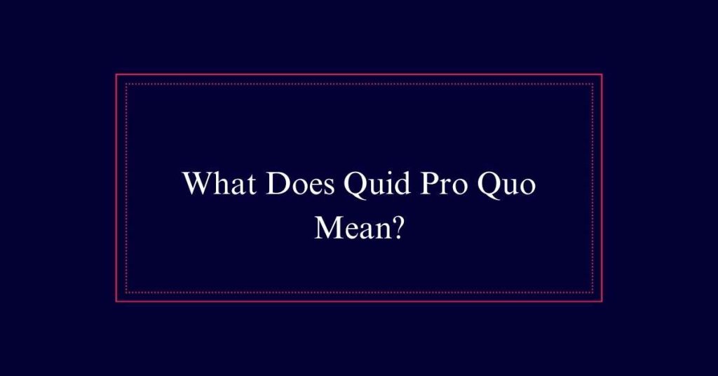 What Does Quid Pro Quo Mean?