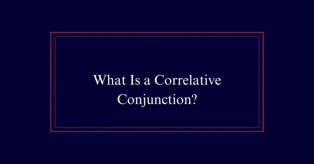 What Is a Correlative Conjunction?