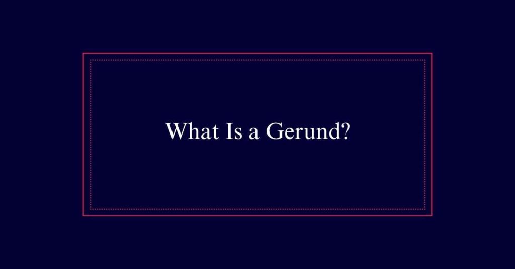 What Is a Gerund?