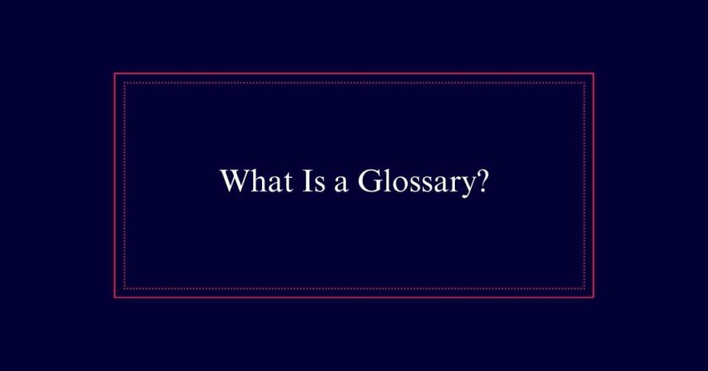 What Is a Glossary?