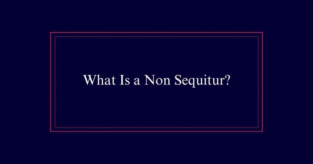 What Is a Non Sequitur?