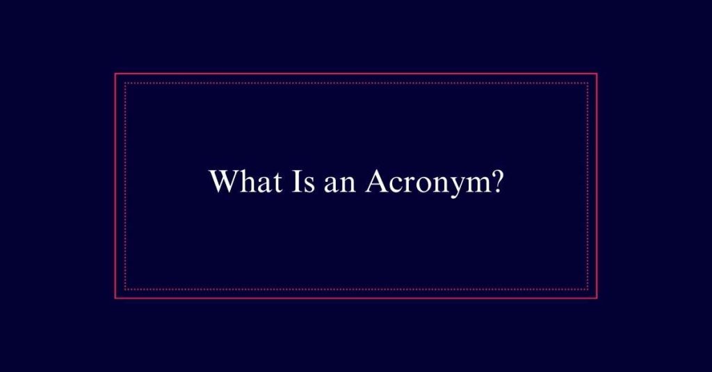 What Is an Acronym?