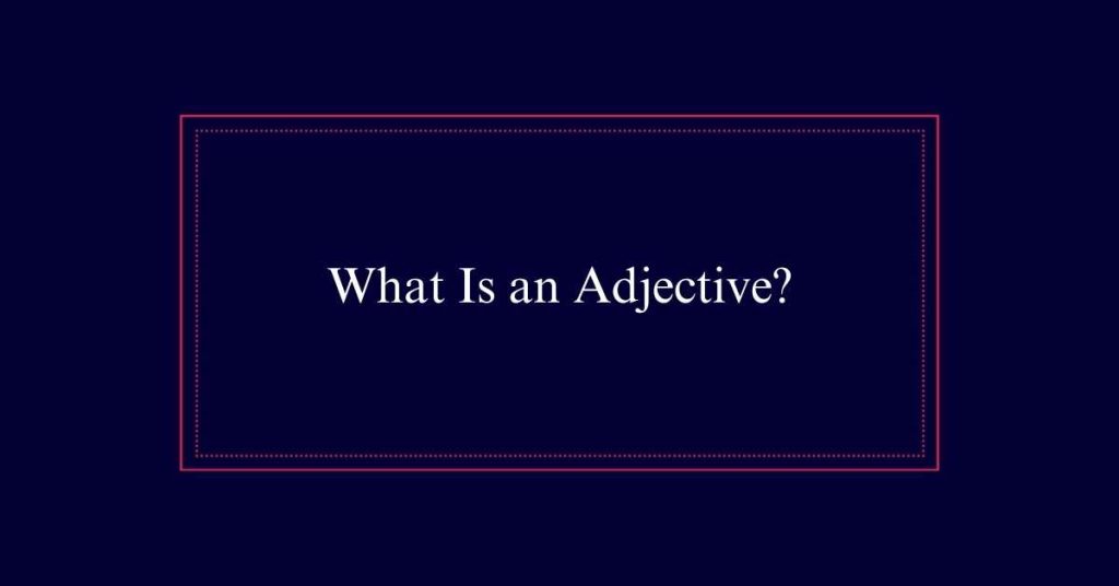 What Is an Adjective?