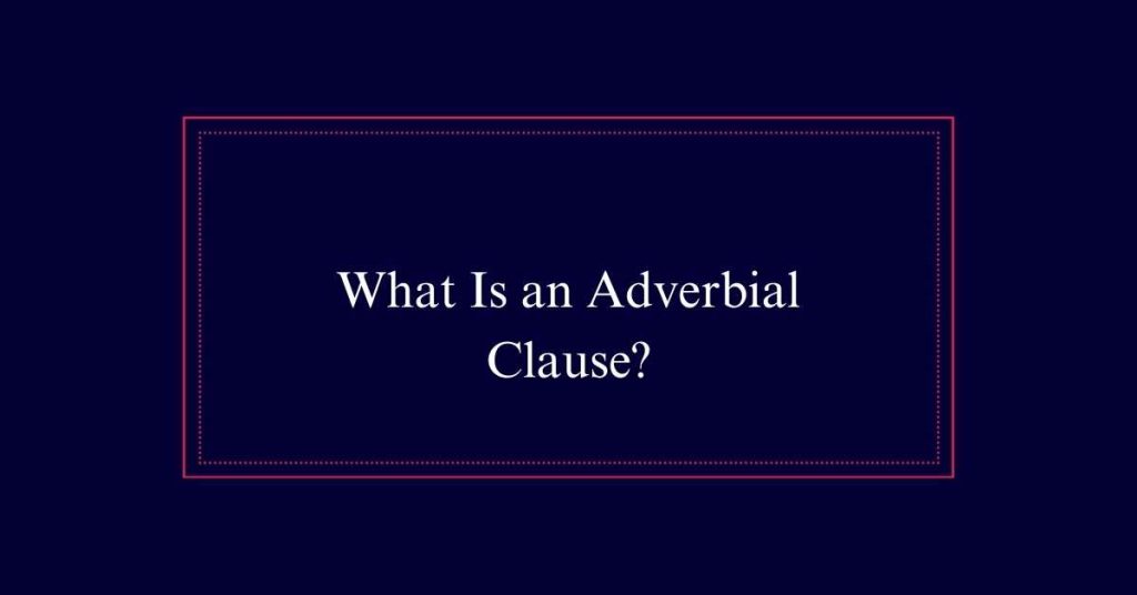 What Is an Adverbial Clause?