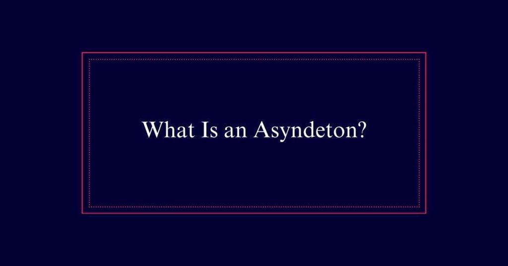 What Is an Asyndeton?