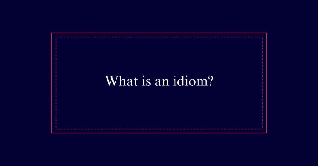 What is an idiom?