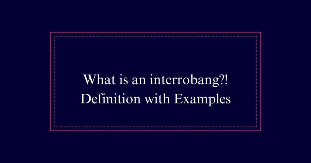 What is an interrobang?! Definition with Examples