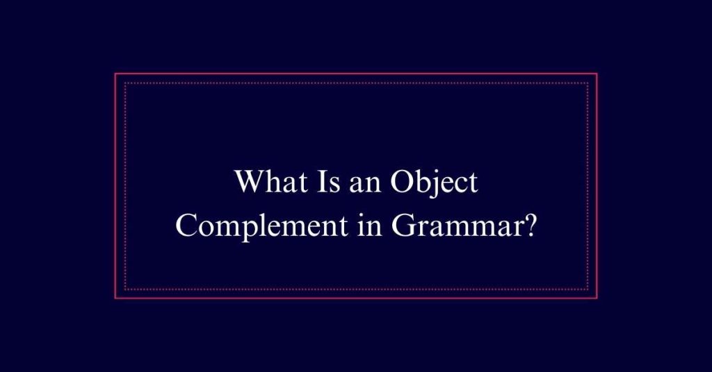 What Is an Object Complement in Grammar?