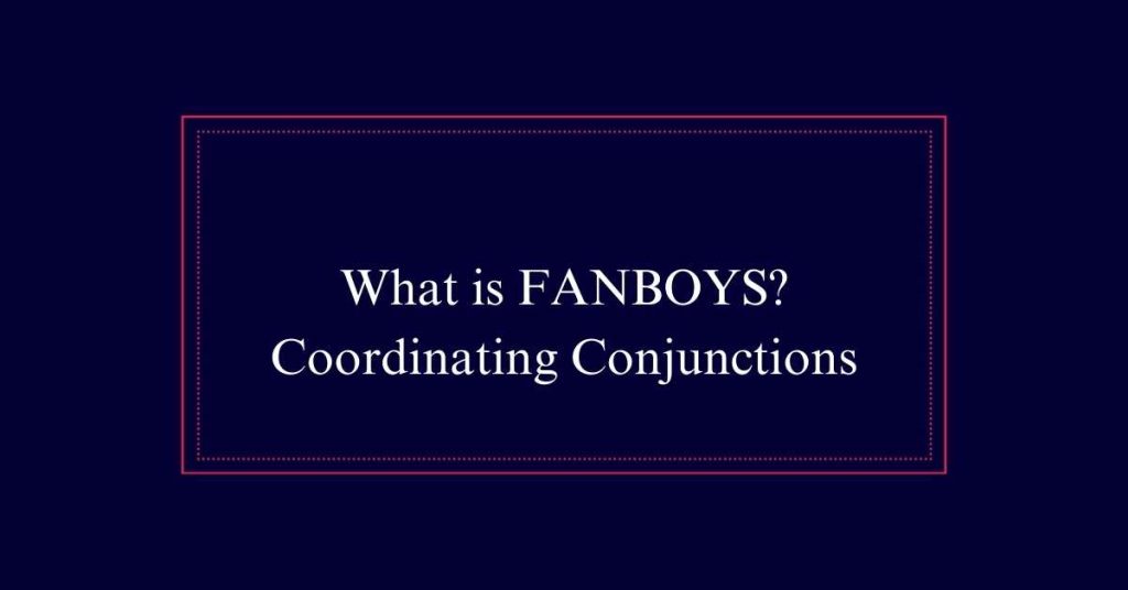 What is FANBOYS? 