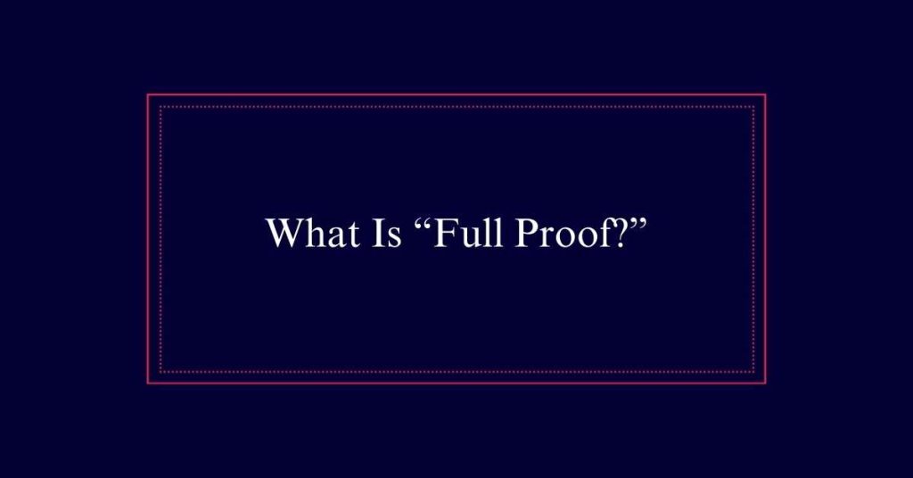 What Is “Full Proof?”