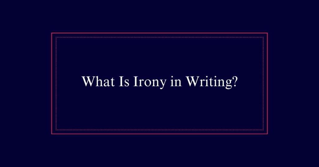 What Is Irony in Writing?