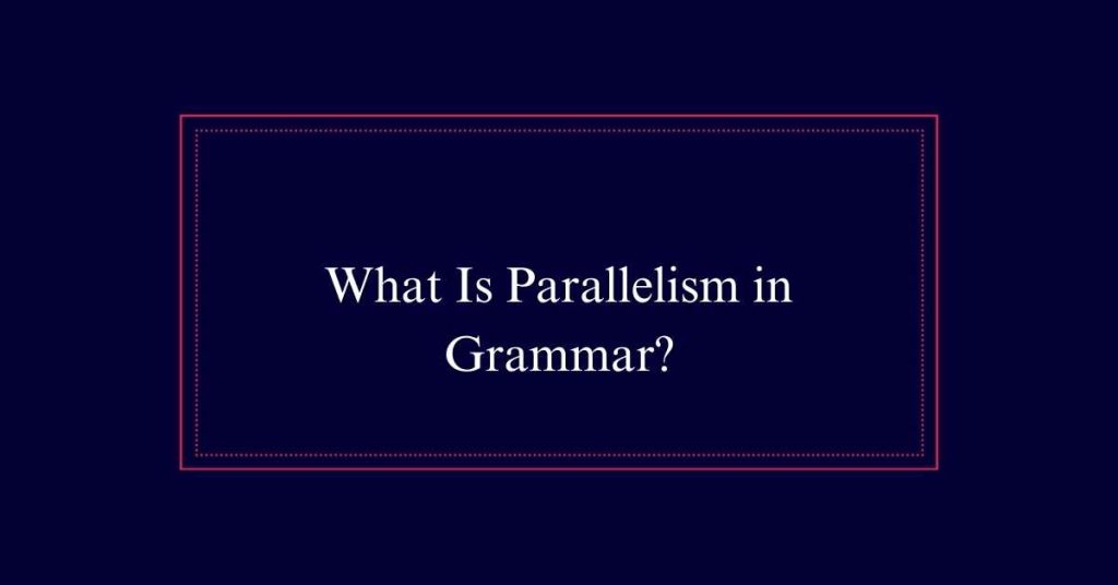 What Is Parallelism in Grammar?