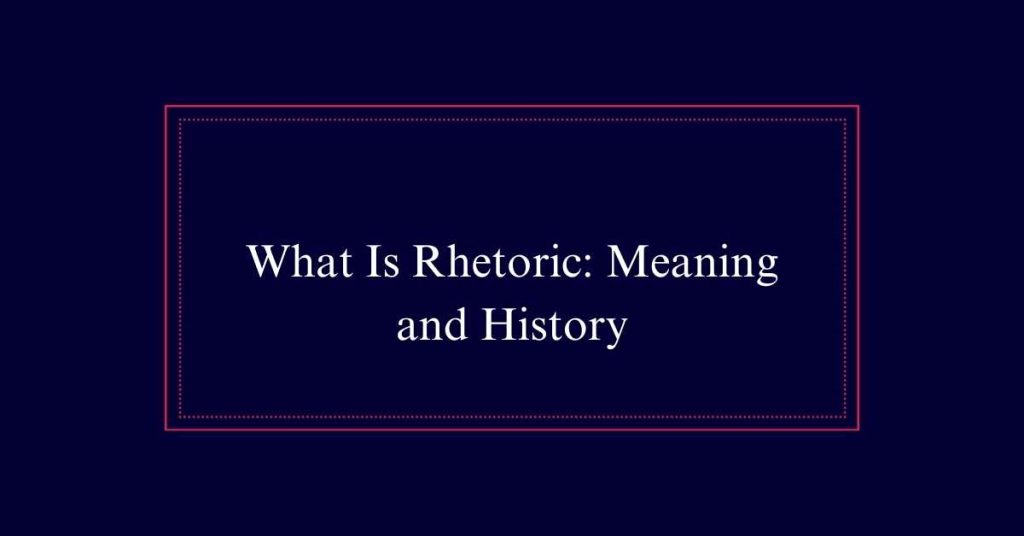 What Is Rhetoric: Meaning  and History