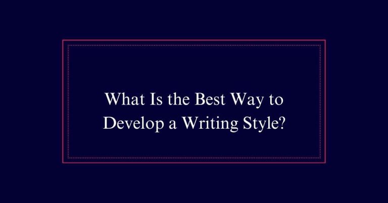 What Is the Best Way to Develop a Writing Style?