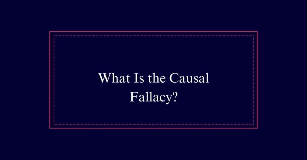 What Is the Causal Fallacy?