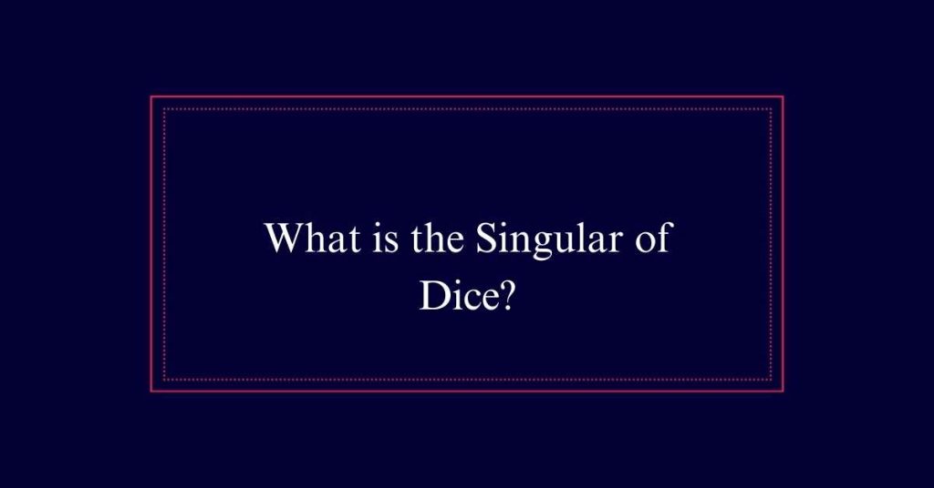 What is the Singular of Dice?