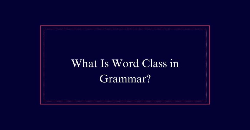 What Is Word Class in Grammar?