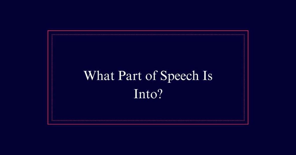 What Part of Speech Is Into?