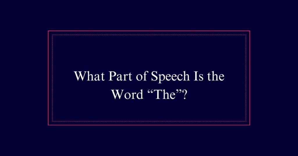 What Part of Speech Is the Word “The”?