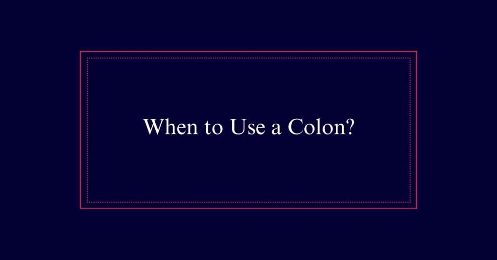 When to Use a Colon?