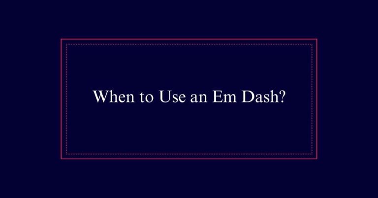 When to Use an Em Dash?