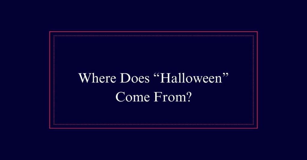 Where Does “Halloween” Come From?