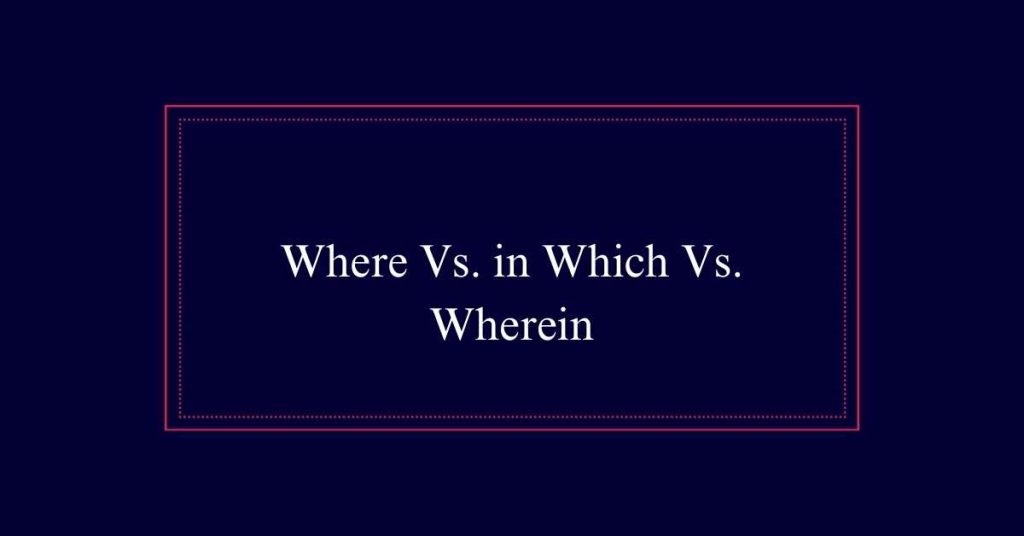 Where Vs. in Which Vs. Wherein