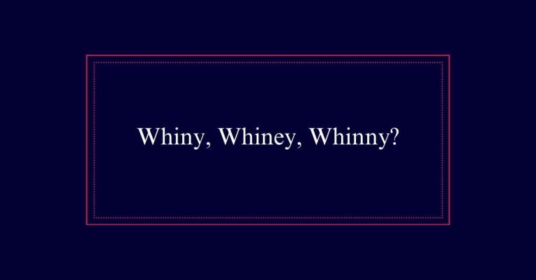 Whiny, Whiney, Whinny