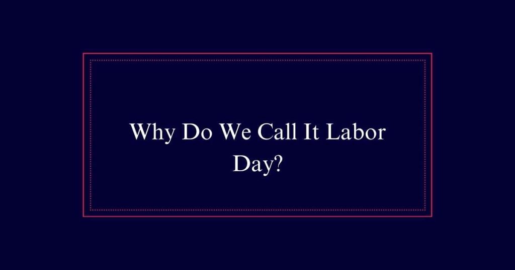 Why Do We Call It Labor Day?