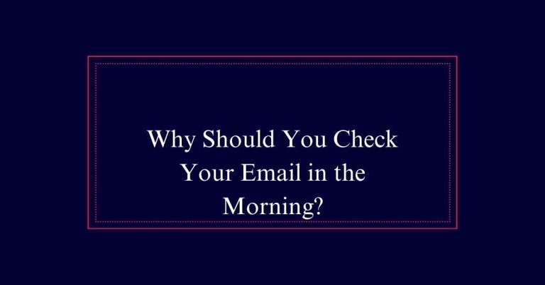 Why Should You Check Your Email in the Morning?