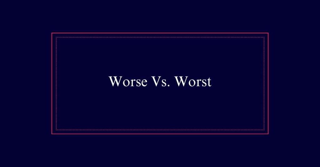 Worse Vs. Worst