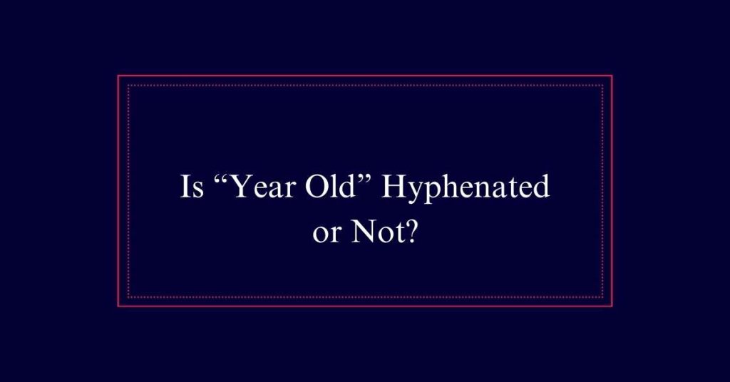 Year Old hyphenated