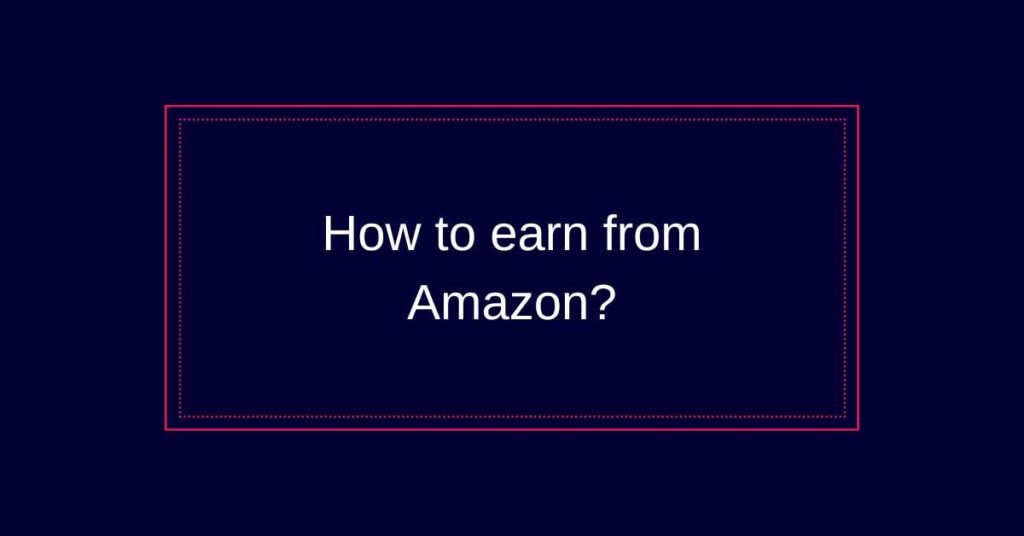 How to earn from Amazon